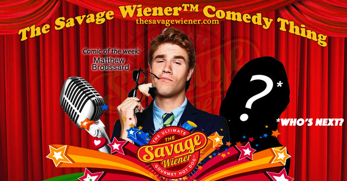 The Savage Wiener™ Comedy Thing #1 - Matthew Broussard