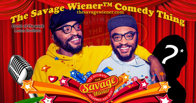 The Savage Wiener™ Comedy Thing #6 - Lucas Bros